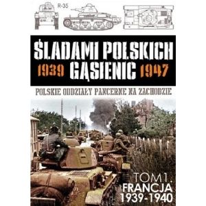Śladami Polskich Gąsienic tom 1 Francja 1939-1940